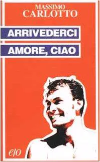Massimo Carlotto: Arrivederci amore, ciao (Italian language, 2002)