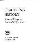 Barbara Tuchman: Practicing history (1981, Knopf)