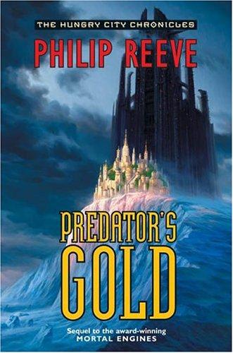 Philip Reeve: Predator's Gold (The Hungry City Chronicles) (Hardcover, Eos)