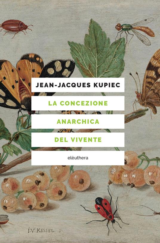 Jean-Jacques Kupiec: La concezione anarchica del vivente (Paperback, Italiano language, 2021, Elèuthera)