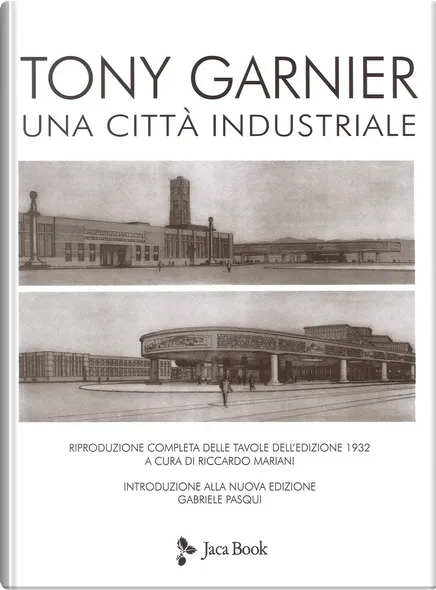 Tony Garnier, Riccardo Mariani, Gabriele Pasqui: Una città industriale (Hardcover, Italiano language, 2018, Jaca Book)