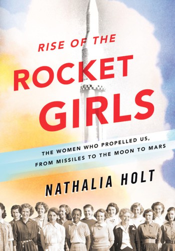 Nathalia Holt: Rise of the Rocket Girls (2016, Little Brown & Company)