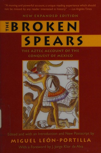 Miguel León Portilla, Miguel Leon-Portilla, Miquel Leon-Portilla, Miguel Leon Portilla, Miguel León Portilla, Lysander Kemp, Lysander Kemp Miguel Leon-Portilla, Jason Manuel Olazabal: The Broken Spears (2006, Beacon Press)