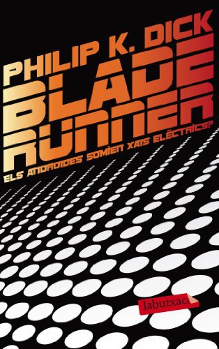 Philip K. Dick: Blade Runner. Els androides somien xais elèctrics? (Paperback, labutxaca)