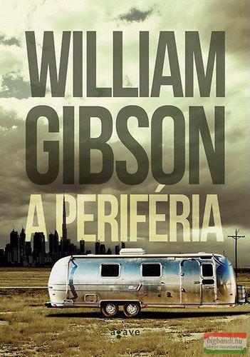 William Gibson: A periféria (Hungarian language, 2014)