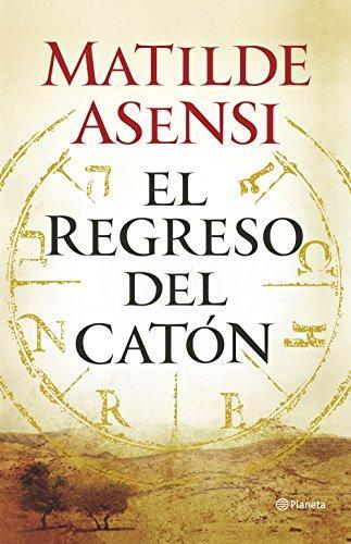 Matilde Asensi: El regreso del Catón (Hardcover, Spanish language, 2015, Editorial Planeta)