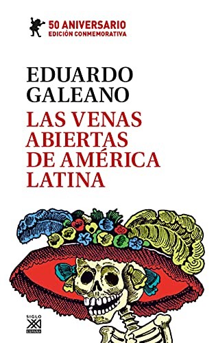 Eduardo Galeano: Las venas abiertas de América Latina (Hardcover, 2021, Siglo XXI de España Editores, S.A.)