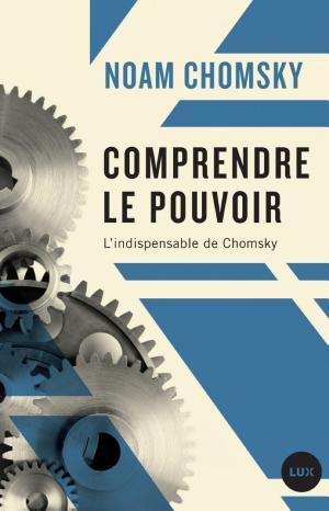 Noam Chomsky, Peter R. Mitchell, John Schoeffel: Comprendre le pouvoir (French language, Lux Éditeur)