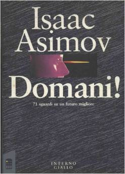 Isaac Asimov: Domani! (Paperback, Italiano language, 1989, Interno Giallo)