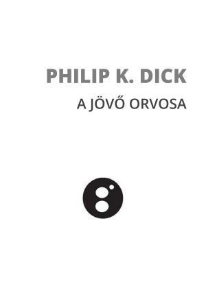 Philip K. Dick: A jövő orvosa (Hungarian language)