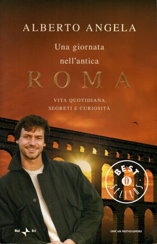 Alberto Angela: Una giornata nell'antica Roma (Italian language, 2012, Arnoldo Mondadori Editore)