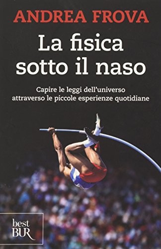 Andrea Frova: La fisica sotto il naso. 44 pezzi facili (Paperback, BUR Biblioteca Univ. Rizzoli)