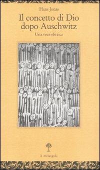 Hans Jonas: Il concetto di Dio dopo Auschwitz (1993, Il Nuovo Melangolo)