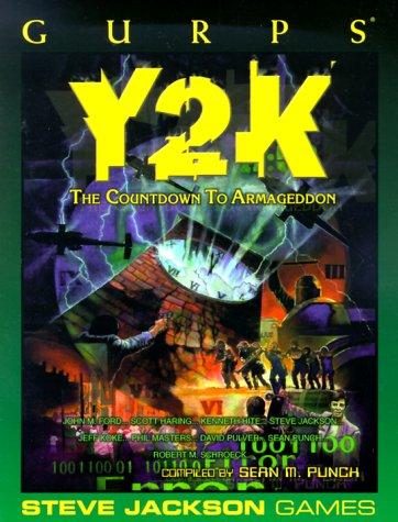 Kenneth Hite, Steve Jackson, John M. Ford, Sean Punch, Phil Masters, David Pulver, Jeff Koke, Scott Haring, Robert Schroeck: GURPS Y2K: The Countdown to Armageddon (Paperback, Steve Jackson Games)