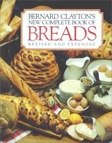 Bernard Clayton Jr.: Bernard Clayton's new complete book of breads (1987, Simon and Schuster)