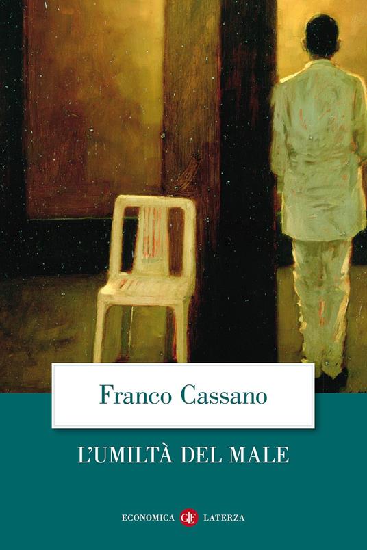 Franco Cassano: L'umiltà del male (Italian language, 2011, Laterza)