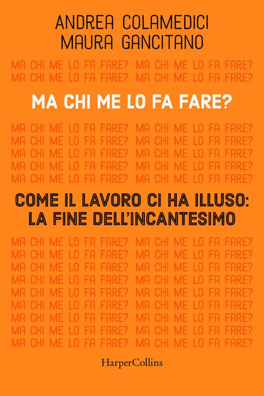 Maura Gancitano, Andrea Colamedici: Ma chi me lo fa fare? Come il lavoro ci ha illuso: la fine dell'incantesimo (Italian language, 2023)