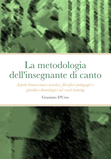 Graziano D'Urso: La metodologia dell'insegnante di canto (Lulu Press, Lulu Press, Inc.)