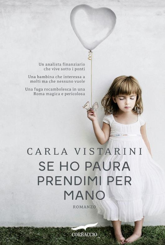 Carla Vistarini: Se ho paura prendimi per mano (Italian language, 2014, Corbaccio)